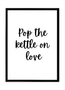 Pop The Kettle On Love