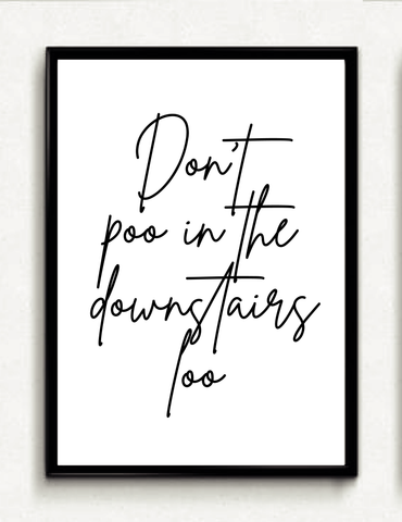 Don't Poo In The Downstairs Loo - White Premium A4 Frame With Mount