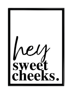 Hey Sweet Cheeks